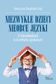 Niezwyke dzieci, nieobce jzyki, Katarzyna Karpiska-Szaj