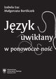 Jzyk uwikany w ponowoczesno, Izabela uc, Magorzata Bortliczek