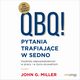 QBQ! Pytania trafiajce w sedno. Osobista odpowiedzialno w pracy i w yciu prywatnym, John G. Miller