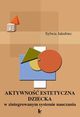 Aktywno estetyczna dziecka w zintegrowanym systemie nauczania, Sylwia Jakubiec