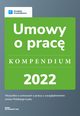 Umowy o prac - kompendium 2022, Katarzyna Dorociak, Agnieszka Walczyska
