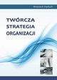 Twrcza strategia organizacji, Wojciech Dyduch