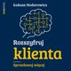Rozszyfruj klienta. Sprzedawaj wicej, ukasz Hodorowicz