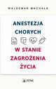 Anestezja chorych w stanie zagroenia ycia, Waldemar Machaa