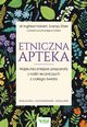 Etniczna apteka. Najskuteczniejsze preparaty z rolin leczniczych z caego wiata. Wskazania, zastosowanie, dziaanie, Ingfried Hobert
