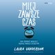 Miej zawsze czas. Jak zrobi wicej, bdc mniej zajtym, Laura Vanderkam