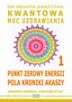 Punkt Zerowy Energii Pola Kroniki Akaszy. Kwantowa Moc Uzdrawiania. Cz. 1, Dr Renata Zarzycka