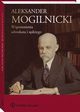 Aleksander Mogilnicki. Wspomnienia adwokata i sdziego, Aleksander Mogilnicki