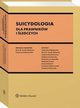 Suicydologia dla prawnikw i ledczych, Wojciech Filipkowski, Katarzyna Laskowska, Ewa Guzik-Makaruk, Ireneusz Sotyszewski, Justyna Karaniewicz, Ewelina Wojewoda, Magorzata Karecka, Mieszko Olczak, Denis Soodow