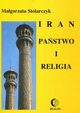 Iran. Pastwo i religia, Magorzata Stolarczyk