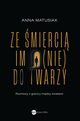 Ze mierci im (nie) do twarzy, Anna Matusiak-Rzeniowiecka