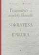 Terapeutyczne aspekty filozofii Sokratesa i Epikura, Urszula Wolska