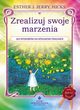 Zrealizuj swoje marzenia. 365 sposobw na spenienie pragnie, Esther Hicks, Jerry Hicks