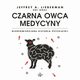 Czarna owca medycyny. Nieopowiedziana historia psychiatrii, Jeffrey A. Lieberman