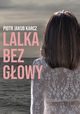 Lalka bez gowy, Piotr Jakub Karcz