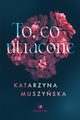To, co utracone, Katarzyna Muszyska