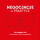 Negocjacje w praktyce. Jak osiga cele w biznesie i yciu prywatnym, Pawe Kowalewski