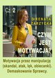 Motywacja przez manipulacj (skandal, atak, lk, obiecanki). Demaskowanie Sprawcy. Czym jest motywacja? Cz. 2, Dr Renata Zarzycka
