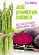 Jedz prawdziwe jedzenie. Pi zasad utrzymania zdrowego mzgu i ciaa, Julie Montagu