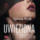 Uwiziona, Sylwia Kruk