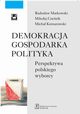 Demokracja gospodarka polityka, Radosaw Markowski, Mikoaj Czenik, Micha Kotnarowski