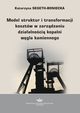 Model struktur i transformacji kosztw w zarzdzaniu dziaalnoci kopalni wgla kamiennego, Katarzyna Segeth-Boniecka