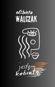 Jestem kobiet, Elbieta Walczak