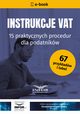Instrukcje VAT. 15 praktycznych procedur dla podatnikw. Wyd.8, Praca zbiorowa