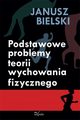 Podstawowe problemy teorii wychowania fizycznego, Janusz Bielski