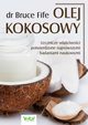 Olej kokosowy. Lecznicze waciwoci potwierdzone najnowszymi badaniami naukowymi, Bruce Fife