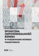 SPOECZNA ODPOWIEDZIALNO BIZNESU W POSZUKIWANIU NOWEGO PARADYGMATU, 