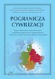 Pogranicza cywilizacji, Larysa Leszczenko, Helena Giebie, Anna Jagielo-Szostak, Jarosaw Jarzbek, Elzbieta Szyszlak, Tomasz Szyszlak