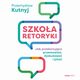 Szkoa retoryki. Jak przekonujco przemawia, dyskutowa i pisa, Przemysaw Kutnyj