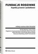 Fundacje rodzinne. Aspekty prawne i podatkowe, Adam Mariaski, Bartosz Rodak, Monika Boska, Aneta Chaat, Magdalena Grzywaczewska-uczkowska, Marcin Konarski, Anita Pardej, Katarzyna Rozenberg, Dawid Tomaszewski