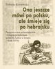 Ona jeszcze mwi po polsku, ale mieje si po hebrajsku, Elbieta Kossewska