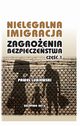 Nielegalna imigracja. Zagroenia bezpieczestwa. Cz I., Pawe Lubiewski