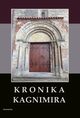 Kronika Kagnimira to jest dzieje czterech pierwszych krlw chrzecijaskich w Polsce, w wieku XI pisane, Kagnimir