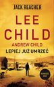 LEPIEJ JU UMRZE, Lee Child, Andrew Child