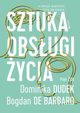Sztuka obsugi ycia, Piotr ak, Dominika Dudek, Bogdan de Barbaro