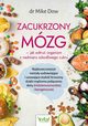Zacukrzony mzg - jak odtru organizm z nadmiaru szkodliwego cukru. Najskuteczniejsze metody uzdrawiajce i usuwajce otyo brzuszn dziki mdremu poczeniu diety rdziemnomorskiej i ketogenicznej, Mike Dow
