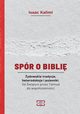 Spr o Bibli ydowskie tradycje, heterodoksje i polemiki. Od wityni przez Talmud do wspczesnoci, Isaac Kalimi