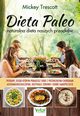 Dieta Paleo ? naturalna dieta naszych przodkw. Potrawy, dziki ktrym poradzisz sobie z przewlekymi chorobami autoimmunologicznymi, odzyskasz zdrowie i dobre samopoczucie, Mickey Trescott