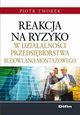 Reakcja na ryzyko w dziaalnoci przedsibiorstwa budowlano-montaowego, Piotr Tworek