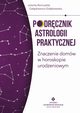 Podrcznik astrologii praktycznej. Znaczenie domw w horoskopie urodzeniowym, Jolanta Romualda Gazkiewicz-Gobiewska