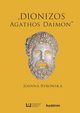 Dionizos ? ?Agathos Daimon?, Joanna Rybowska