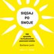 Sigaj po swoje. 102 sposoby na budowanie pewnoci siebie, Barbara Lech