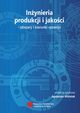 Inynieria produkcji i jakoci ? obszary i kierunki rozwoju, redakcja naukowa, Agnieszka Woniak