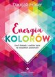 Energia kolorw. Usu blokady i uzdrw ycie na wszystkich poziomach, Dougall Fraser