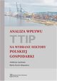 Analiza wpywu TTIP na wybrane sektory polskiej gospodarki, Maria Dunin-Wsowicz, Elbieta Czarny, Jan Hagemejer, Jan Jakub Michaek, Micha Paliski, Karolina Pawlak, Marlena Syliwoniuk, Katarzyna ledziewska