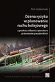 Ocena ryzyka w planowaniu ruchu kolejowego z punktu widzenia operatora przewozw pasaerskich, Piotr Gobiowski